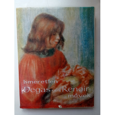 Rouart Denis, Stefanovic Momcilo. Ismeretlen Degas- es Renoir-muvek